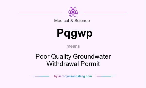 What does Pqgwp mean? It stands for Poor Quality Groundwater Withdrawal Permit