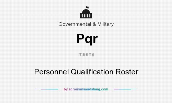 What does Pqr mean? It stands for Personnel Qualification Roster