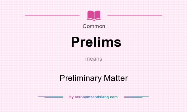 What does Prelims mean? It stands for Preliminary Matter