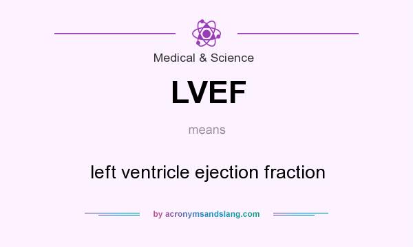 What does LVEF mean? It stands for left ventricle ejection fraction