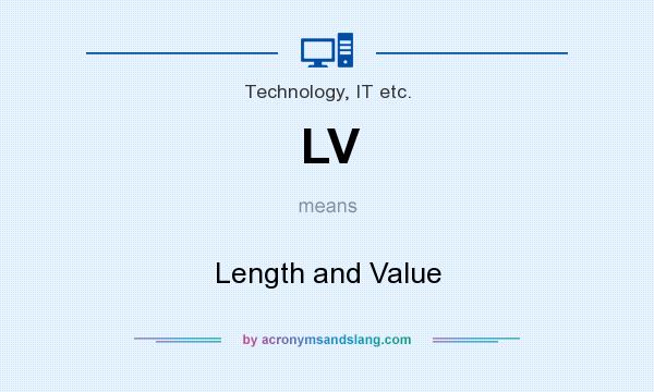 What does LV mean? It stands for Length and Value
