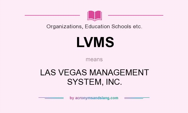 What does LVMS mean? It stands for LAS VEGAS MANAGEMENT SYSTEM, INC.