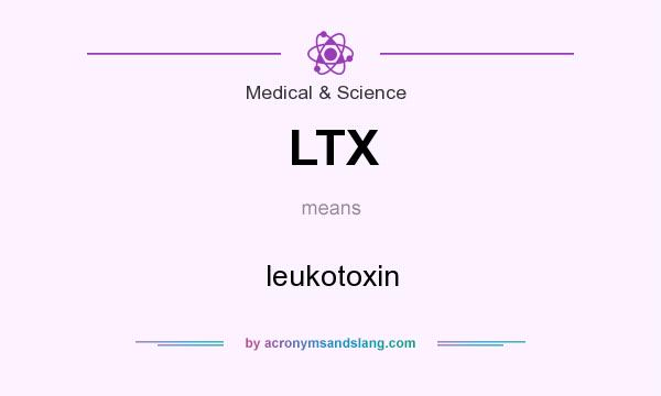 What does LTX mean? It stands for leukotoxin