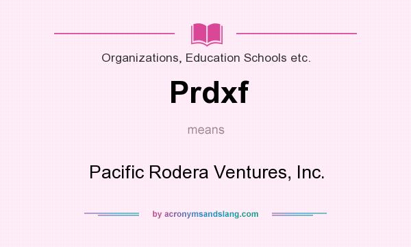 What does Prdxf mean? It stands for Pacific Rodera Ventures, Inc.