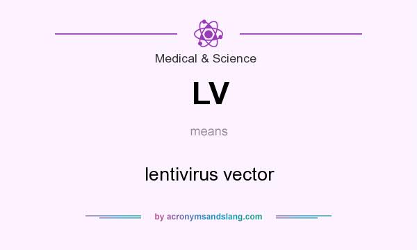 What does LV mean? It stands for lentivirus vector