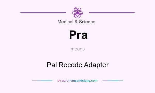 What does Pra mean? It stands for Pal Recode Adapter