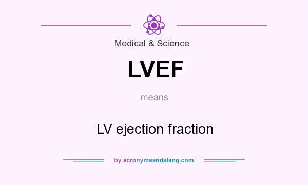 What does LVEF mean? It stands for LV ejection fraction