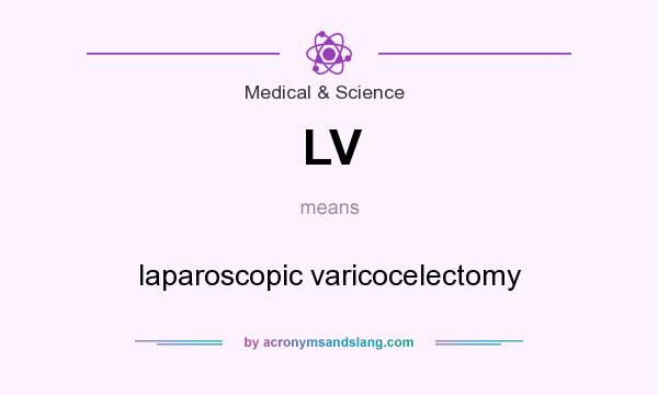 What does LV mean? It stands for laparoscopic varicocelectomy