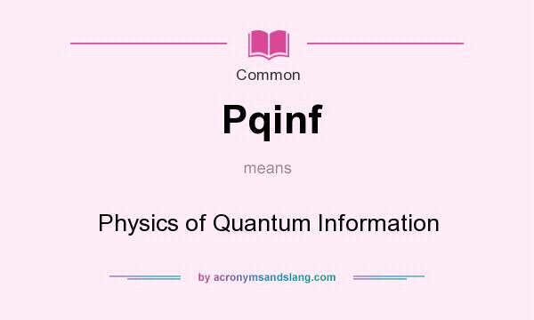 What does Pqinf mean? It stands for Physics of Quantum Information