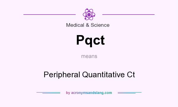 What does Pqct mean? It stands for Peripheral Quantitative Ct