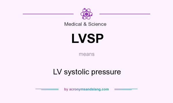 What does LVSP mean? It stands for LV systolic pressure