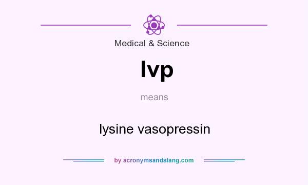 What does lvp mean? It stands for lysine vasopressin