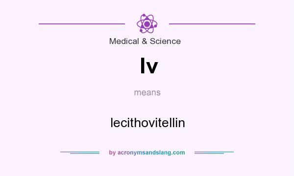 What does lv mean? It stands for lecithovitellin