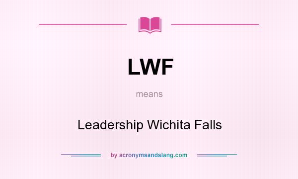 What does LWF mean? It stands for Leadership Wichita Falls