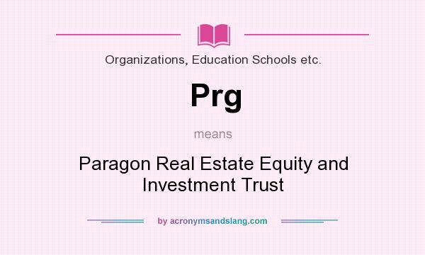 What does Prg mean? It stands for Paragon Real Estate Equity and Investment Trust