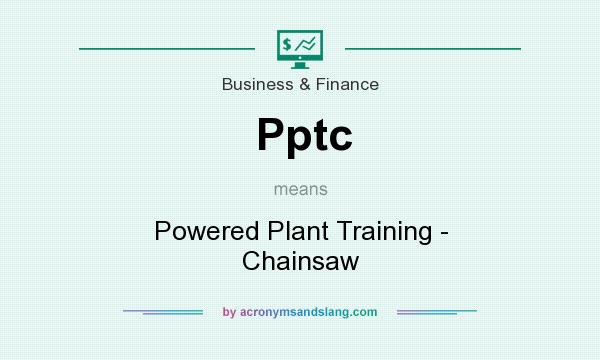 What does Pptc mean? It stands for Powered Plant Training - Chainsaw
