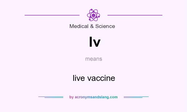 What does lv mean? It stands for live vaccine