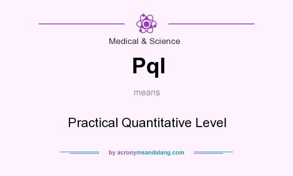 What does Pql mean? It stands for Practical Quantitative Level