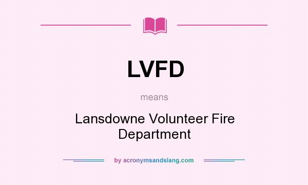What does LVFD mean? It stands for Lansdowne Volunteer Fire Department