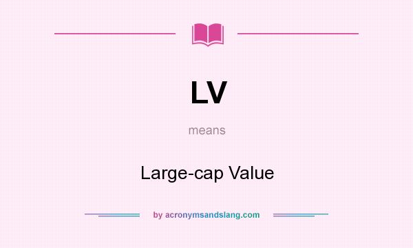 What does LV mean? It stands for Large-cap Value