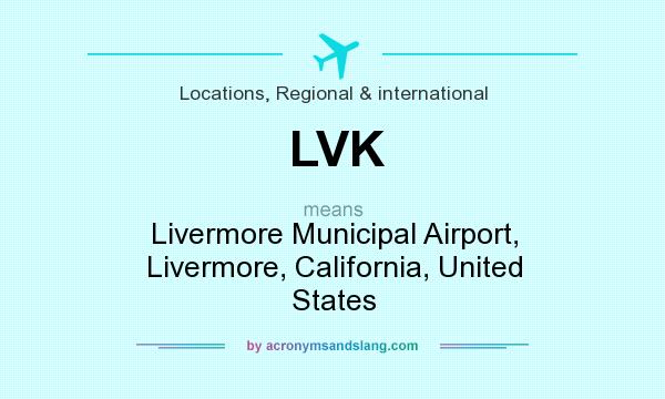 What does LVK mean? It stands for Livermore Municipal Airport, Livermore, California, United States