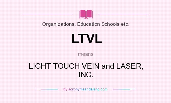 What does LTVL mean? It stands for LIGHT TOUCH VEIN and LASER, INC.