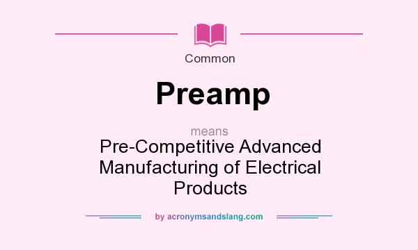 What does Preamp mean? It stands for Pre-Competitive Advanced Manufacturing of Electrical Products