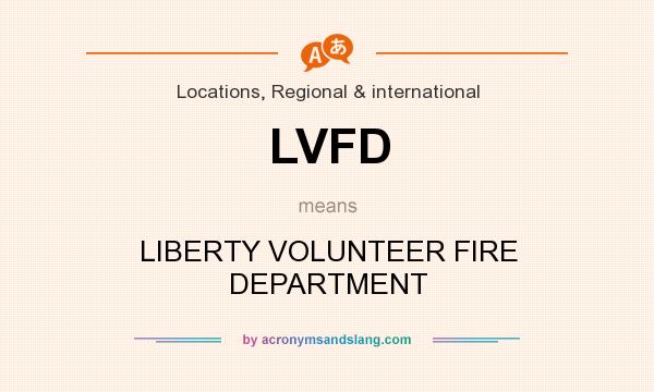 What does LVFD mean? It stands for LIBERTY VOLUNTEER FIRE DEPARTMENT