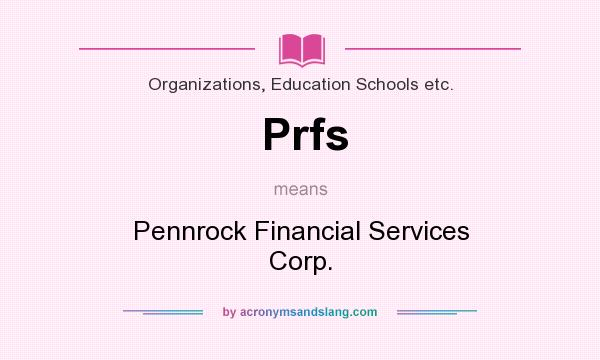 What does Prfs mean? It stands for Pennrock Financial Services Corp.