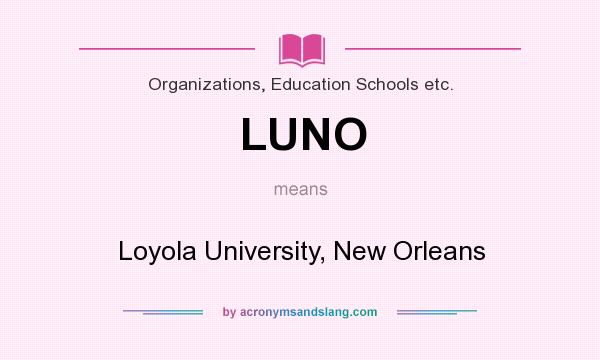 What does LUNO mean? It stands for Loyola University, New Orleans