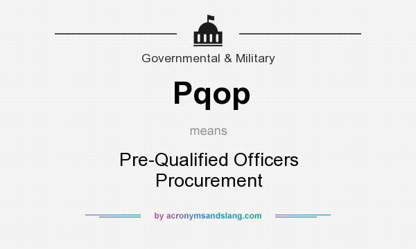 What does Pqop mean? It stands for Pre-Qualified Officers Procurement