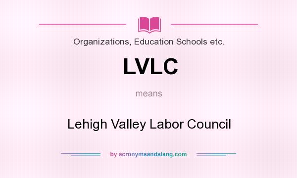 What does LVLC mean? It stands for Lehigh Valley Labor Council