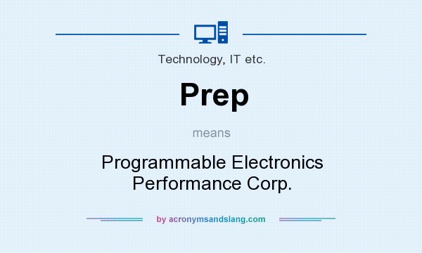What does Prep mean? It stands for Programmable Electronics Performance Corp.