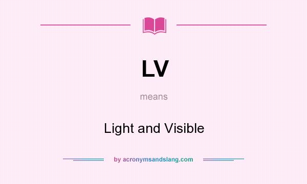 What does LV mean? It stands for Light and Visible