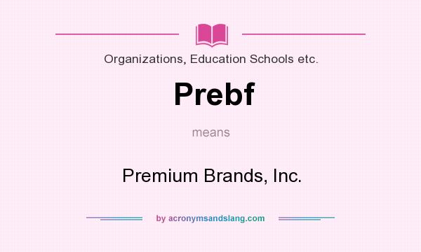 What does Prebf mean? It stands for Premium Brands, Inc.