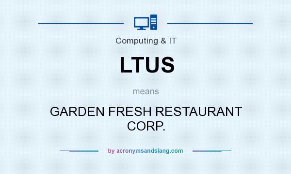 What does LTUS mean? It stands for GARDEN FRESH RESTAURANT CORP.