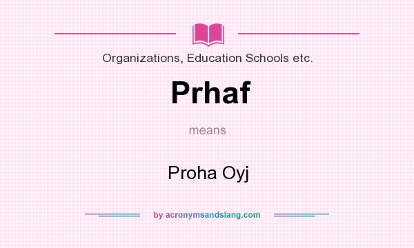 What does Prhaf mean? It stands for Proha Oyj
