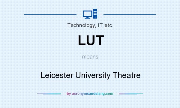 What does LUT mean? It stands for Leicester University Theatre