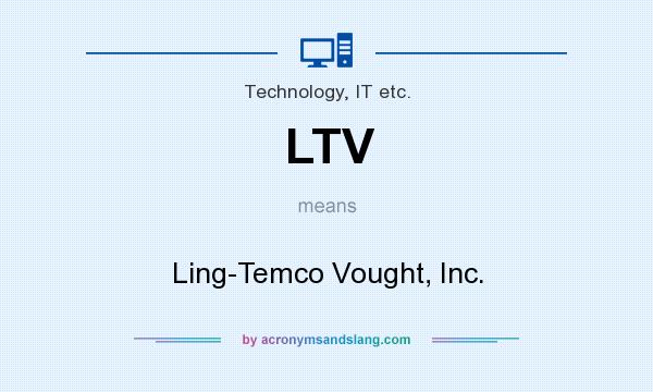 What does LTV mean? It stands for Ling-Temco Vought, Inc.