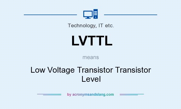 What does LVTTL mean? It stands for Low Voltage Transistor Transistor Level