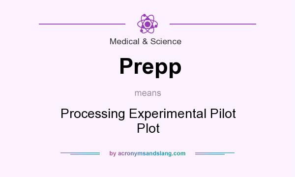 What does Prepp mean? It stands for Processing Experimental Pilot Plot
