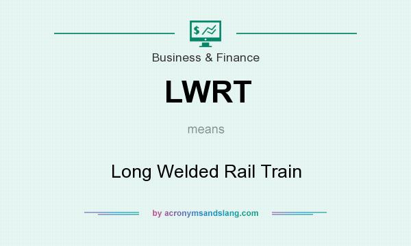 What does LWRT mean? It stands for Long Welded Rail Train