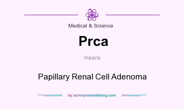What does Prca mean? It stands for Papillary Renal Cell Adenoma