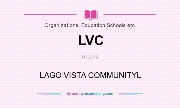 What does LVC mean? It stands for LAGO VISTA COMMUNITYL