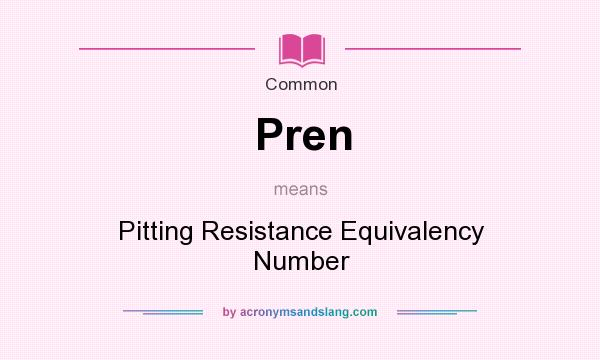 What does Pren mean? It stands for Pitting Resistance Equivalency Number