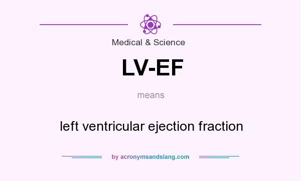 What does LV-EF mean? It stands for left ventricular ejection fraction