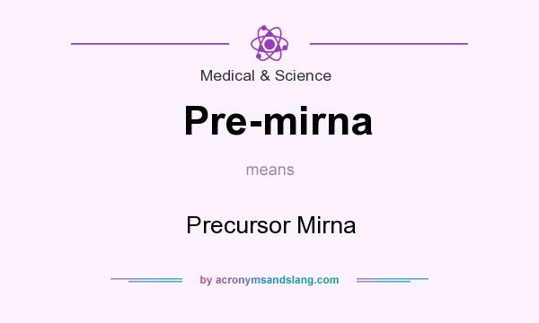 What does Pre-mirna mean? It stands for Precursor Mirna