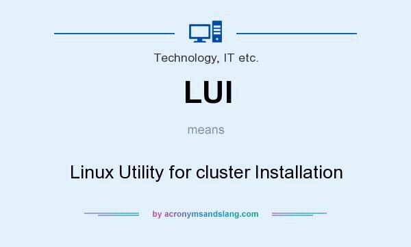 What does LUI mean? It stands for Linux Utility for cluster Installation