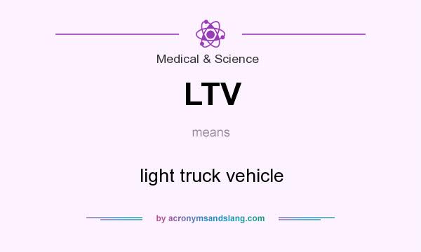 What does LTV mean? It stands for light truck vehicle