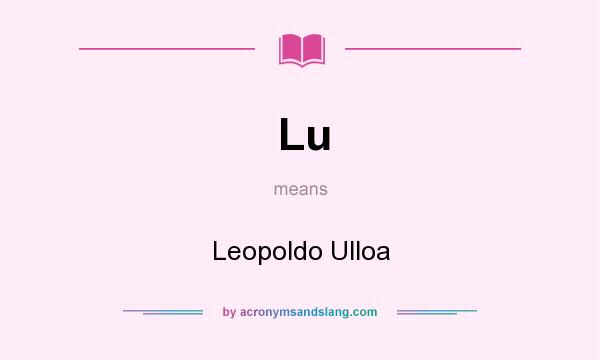What does Lu mean? It stands for Leopoldo Ulloa